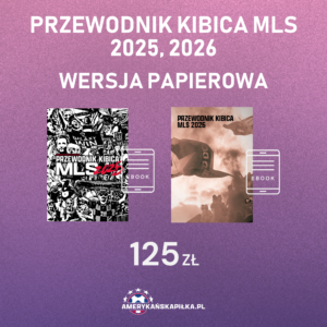 Przewodnik Kibica MLS 2025 + 2026