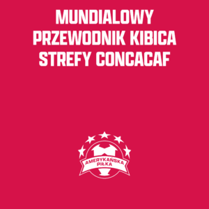 MUNDIALOWY PRZEWODNIK KIBICA STREFY CONCACAF